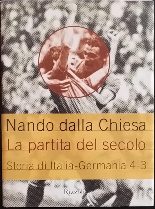 La partita del secolo. Storia di Italia-Germania 4-3 - Nando Dalla Chiesa - copertina