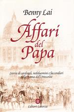 Affari del papa. Storia di cardinali, nobiluomini e faccendieri nella Roma dell'Ottocento