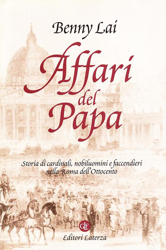 Affari del papa. Storia di cardinali, nobiluomini e faccendieri nella Roma dell'Ottocento - Benny Lai - copertina