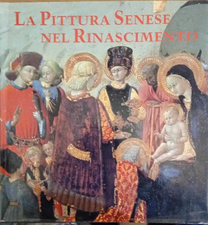 La pittura senese nel rinascimento 1420-1500 - copertina