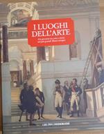 I luoghi dell'arte. Un percorso tra arte e storia nei più grandi Musei europei