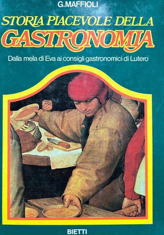 Storia piacevole della gastronomia. Dalla mela di Eva ai consigli gastronomici di Lutero - Giuseppe Maffioli - copertina