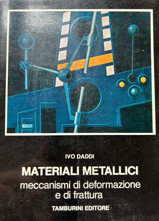 Materiali metallici. Meccanismi di deformazione e di frattura - Ivo Daddi - copertina