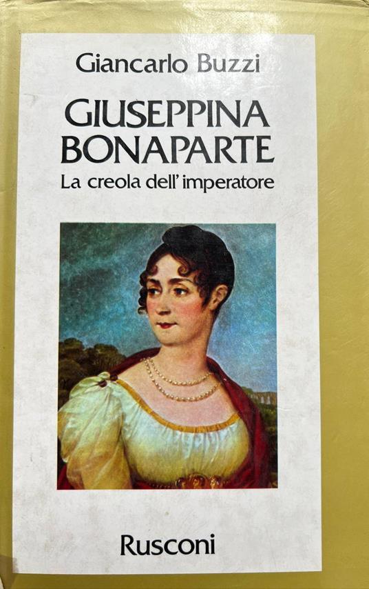 Giuseppina Bonaparte. La creola dell'imperatore - Giancarlo Buzzi - copertina