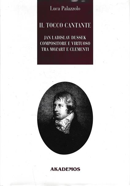 Il tocco cantante. Jan Ladislav Dussek pianista e compositore tra Mozart e Clementi - Luca Palazzolo - copertina