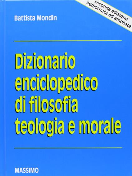 Dizionario enciclopedico di filosofia, teologia e morale - Battista Mondin - copertina
