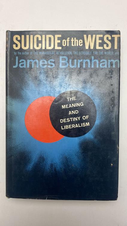 Suicide of the West. An essay on the meaning and destiny of liberalism - James Burnham - copertina