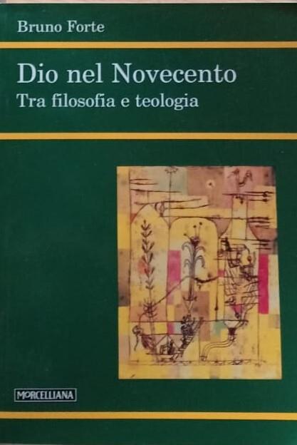 Dio nel Novecento. Tra filosofia e teologia - Bruno Forte - copertina