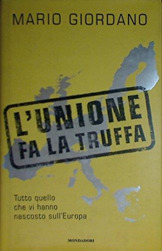 L' Unione fa la truffa. Tutto quello che vi hanno nascosto sull'Europa - Mario Giordano - copertina