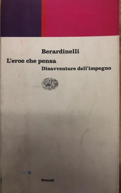 L' eroe che pensa. Disavventure dell'impegno - Alfonso Berardinelli - copertina