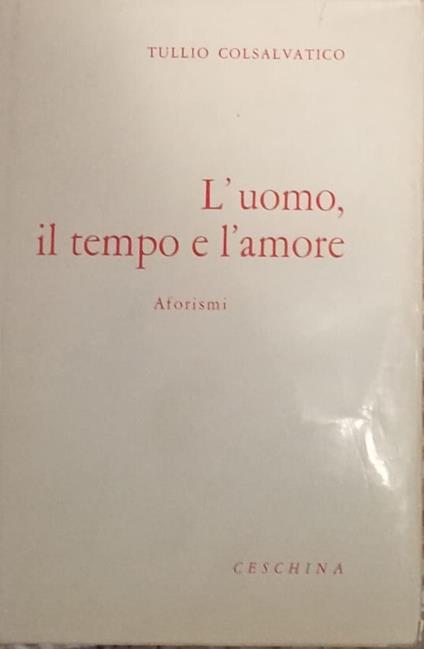 L' uomo, il tempo e l'amore. Aforismi - Tullio Colsalvatico - copertina