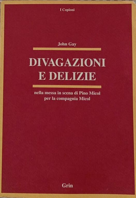 Divagazioni e delizie. Nella messa in scena di Pino Micol per la Compagnia Micol - John Gay - copertina