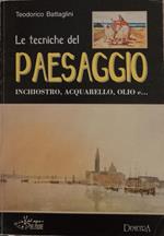 Le tecniche del paesaggio : inchiostro, acquarello, olio e..