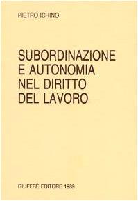 Subordinazione e autonomia nel diritto del lavoro - Pietro Ichino - copertina