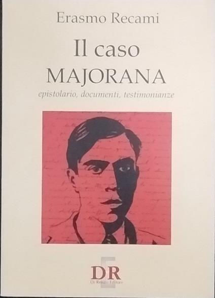 Il caso Majorana. Epistolario, documenti, testimonianze - Erasmo Recami - copertina