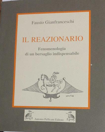 Il reazionario. Fenomenologia di un bersaglio indispensabile - Fausto Gianfranceschi - copertina