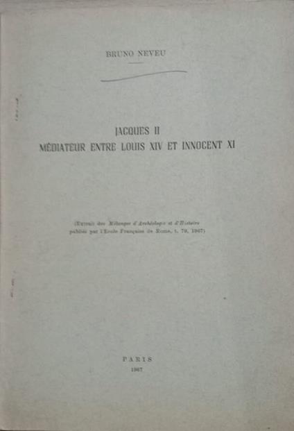 Jacques II médiateur entre Louis XIV et Innocent XI - Bruno Neveu - copertina