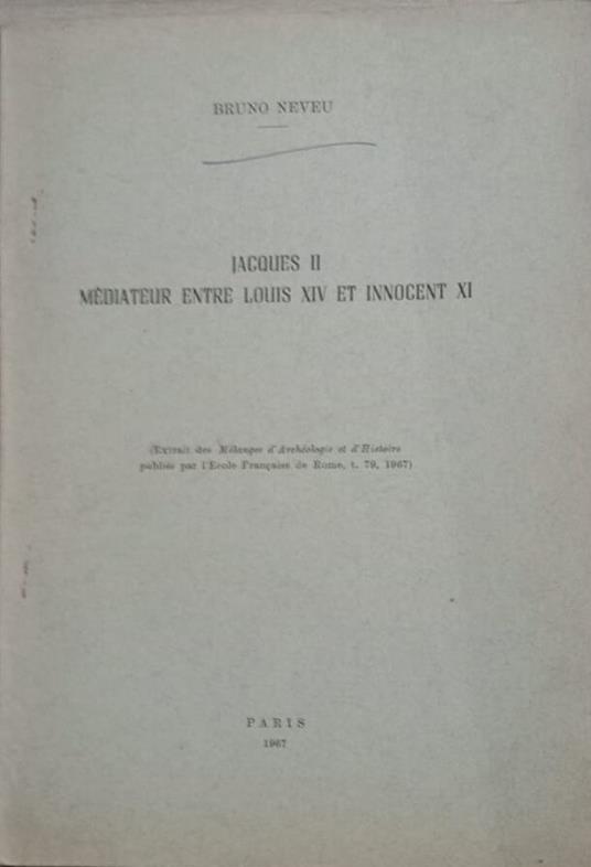 Jacques II médiateur entre Louis XIV et Innocent XI - Bruno Neveu - copertina