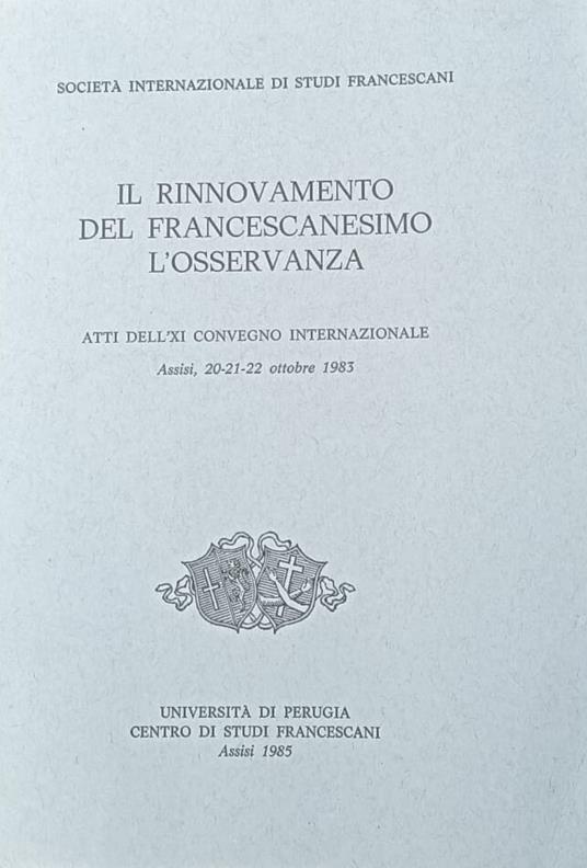 Il rinnovamento del francescanesimo: l'osservanza - Atti dell'XI Convegno internazionale, Assisi, 20-21-22 ottobre 1983 - copertina