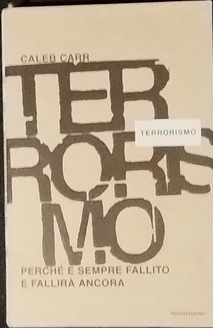 Terrorismo. Perche ha sempre fallito e fallira' ancora - Caleb Carr - copertina