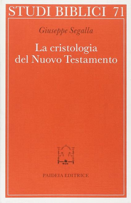 La cristologia del Nuovo Testamento. Un saggio - Giuseppe Segalla - copertina