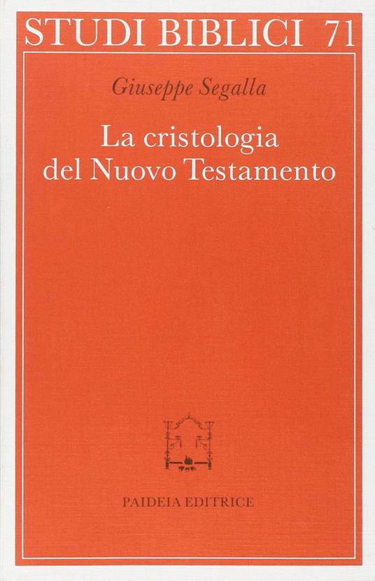 La cristologia del Nuovo Testamento. Un saggio - Giuseppe Segalla - copertina
