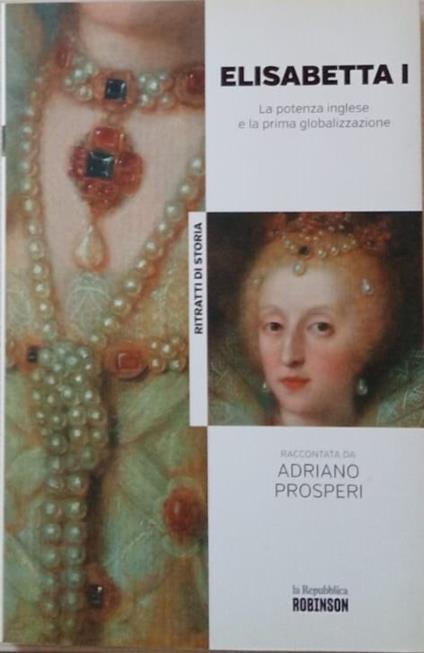 Elisabetta I. La potenza inglese e la prima globalizzazione - Adriano Prosperi - copertina