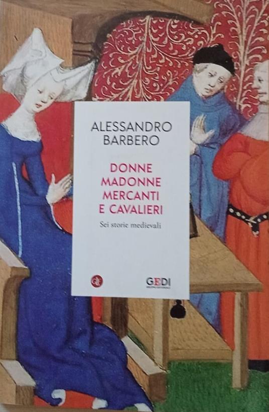 Donne, madonne, mercanti e cavalieri. Sei storie medievali - Alessandro Barbero - copertina