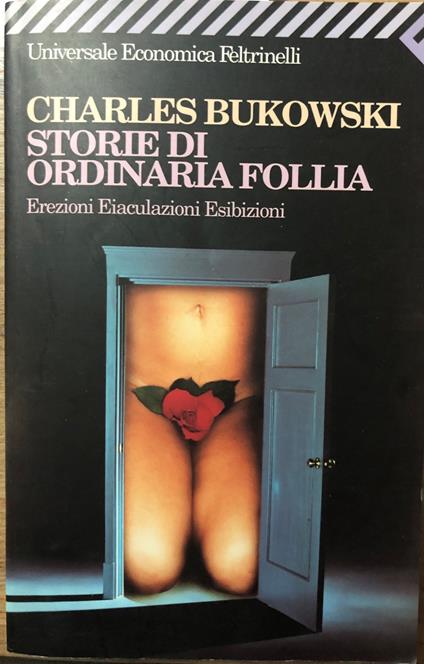 Storie di ordinaria follia. Erezioni, eiaculazioni, esibizioni - Charles Bukowski - copertina