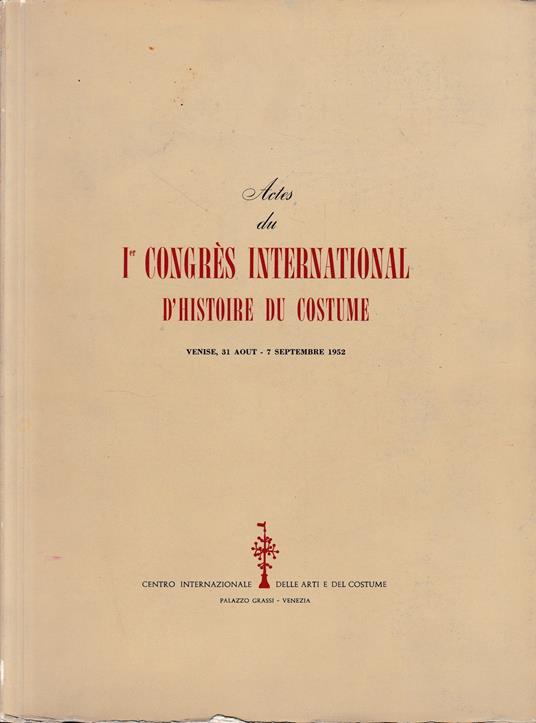 Actes du I° Congrès International d'histoire du costume. Venise, 31 Aout - 7 Septembre 1952 - copertina