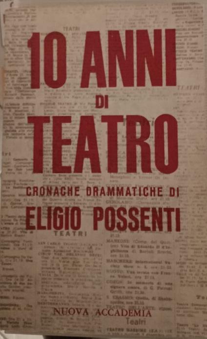 10 anni di teatro (cronache drammatiche) - Eligio Possenti - copertina