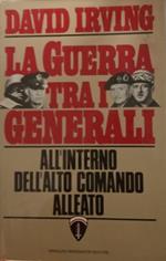 La guerra tra i generali all'interno dell'alto comando alleato