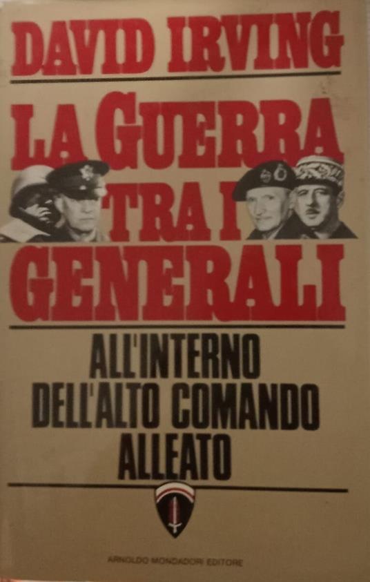 La guerra tra i generali all'interno dell'alto comando alleato - David Irving - copertina