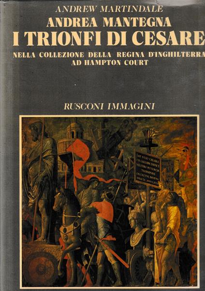 Andrea mantegna. I trionfi di Cesare nella collezione della Regina d'Inghilterra ad Hampton Court - copertina