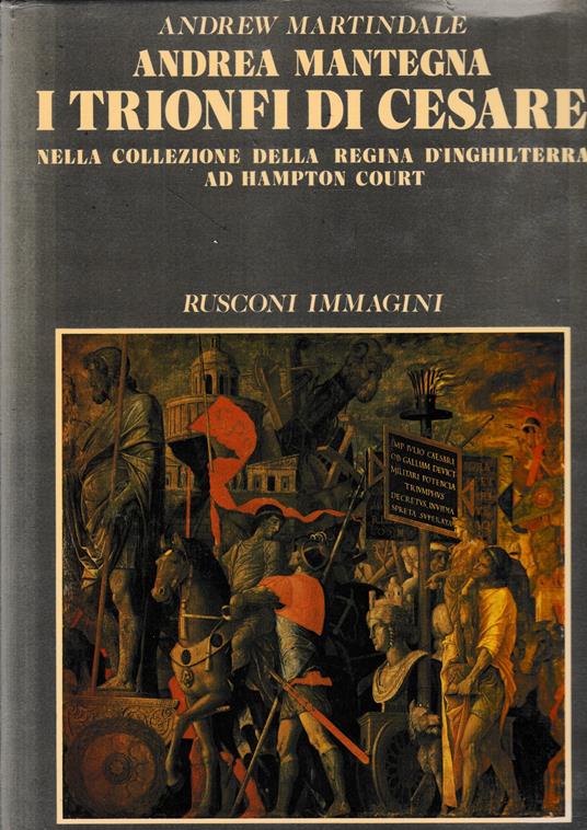 Andrea mantegna. I trionfi di Cesare nella collezione della Regina d'Inghilterra ad Hampton Court - copertina