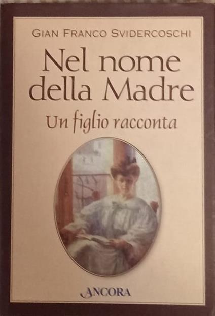 Nel nome della madre. Un figlio racconta - Gian Franco Svidercoschi - copertina