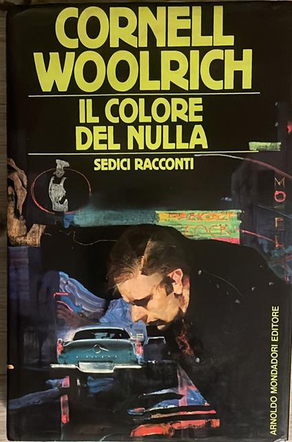 Il colore del nulla . Sedici racconti - Cornell Woolrich - copertina