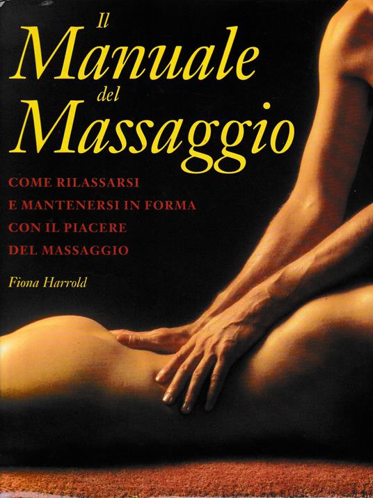 Il manuale del massaggio. Come rilassarsi e mantenersi in forma con il piacere del massaggio - copertina
