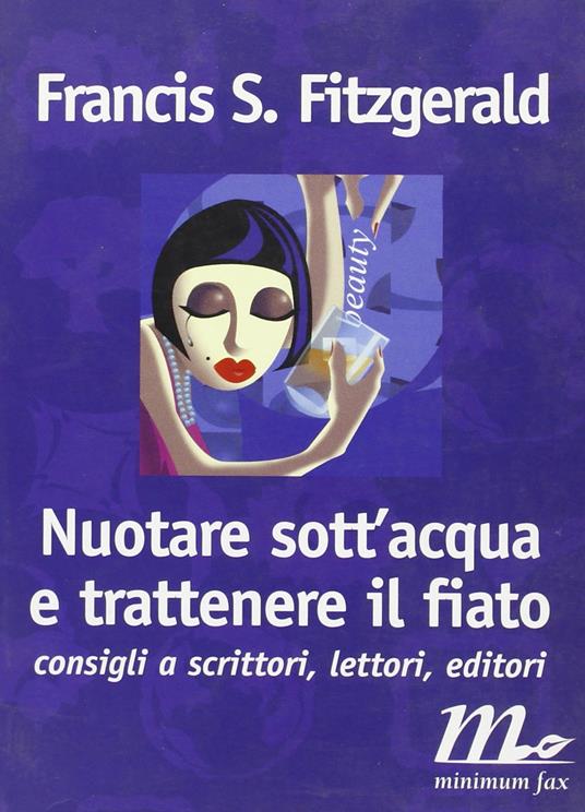 Nuotare sott'acqua e trattenere il fiato. Consigli a scrittori, lettori, editori - Francis Scott Fitzgerald - copertina