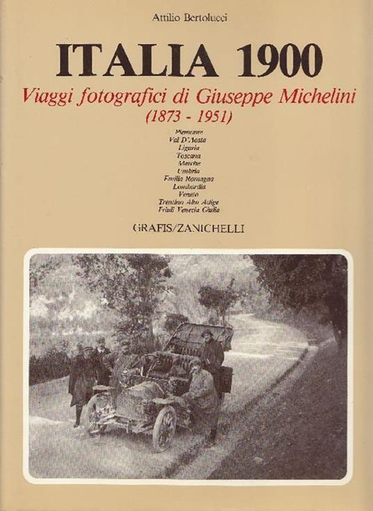 Italia 1900. Viaggi fotografici di Giuseppe Michelini (1873-1951) - Attilio Bertolucci - copertina