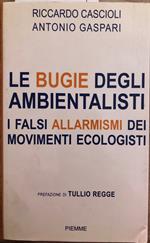 Le bugie degli ambientalisti. I falsi allarmismi dei movimenti ecologisti