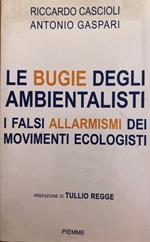 Le bugie degli ambientalisti. I falsi allarmismi dei movimenti ecologisti