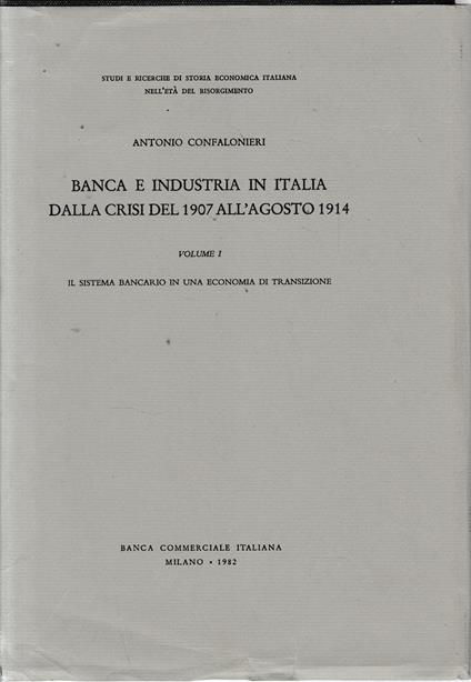 Banca e industria in Italia dalla crisi del 1907 all'agosto 1914. Vol. 1° - Antonio Confalonieri - copertina