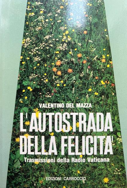 L' autostrada della felicità. Trasmissioni della Radio Vaticana - Valentino Del Mazza - copertina