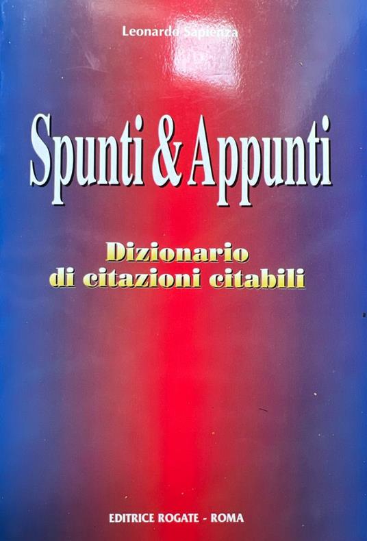 Spunti & appunti. Dizionario di citazioni citabili - Leonardo Sapienza - copertina