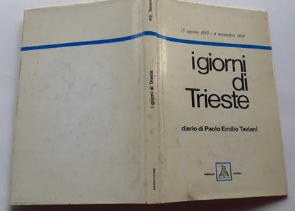 I giorni di Trieste. Diario dal 15 agosto 1953 al 4 novembre 1954 - Paolo E. Taviani - copertina