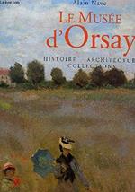 Le Musee D'Orsay. Histoire, Architecture, Collections