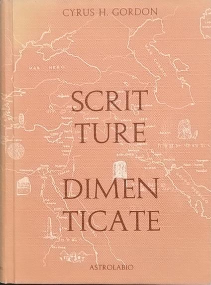 Scritture dimenticate. Come furono decifrate e il loro influsso nella cultura contemporanea - Cyrus H. Gordon - copertina