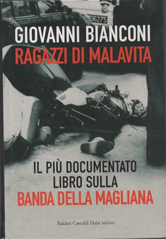 Ragazzi di malavita. Fatti e misfatti della banda della Magliana - Giovanni Bianconi - copertina