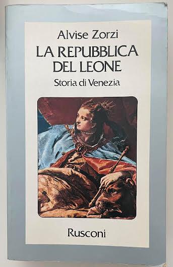 La Repubblica del leone. Storia di Venezia - Alvise Zorzi - copertina